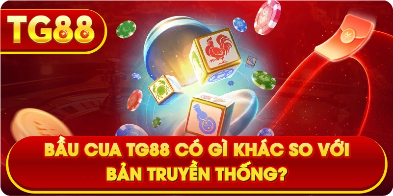 Bầu cua TG88 có gì khác so với bản truyền thống?