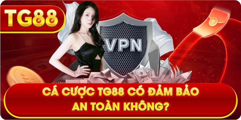 Cá cược TG88 có đảm bảo an toàn không?