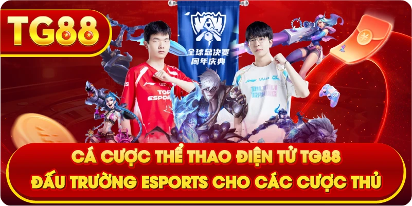 Cá Cược Thể Thao Điện Tử TG88 – Đấu Trường ESports Cho Các Cược Thủ