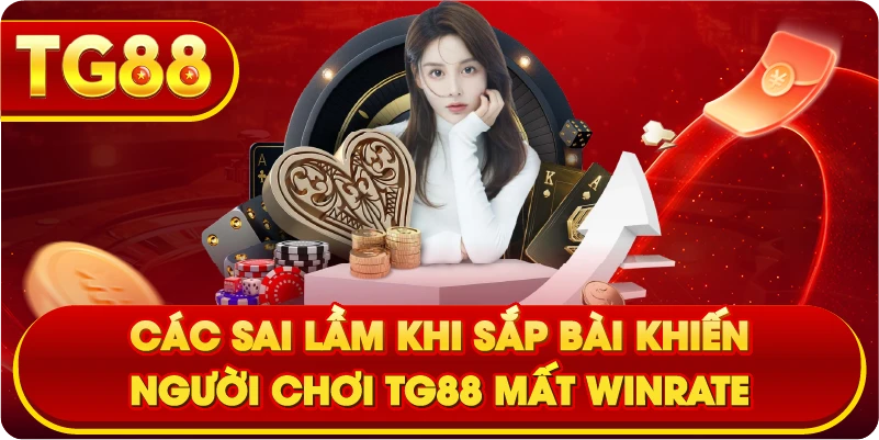 Các sai lầm khi sắp bài khiến người chơi TG88 mất winrate