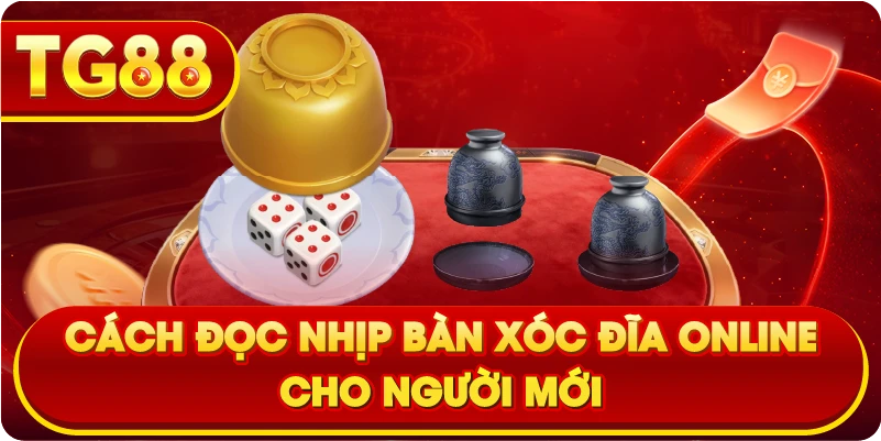 Cách đọc nhịp bàn Xóc Đĩa Online cho người mới