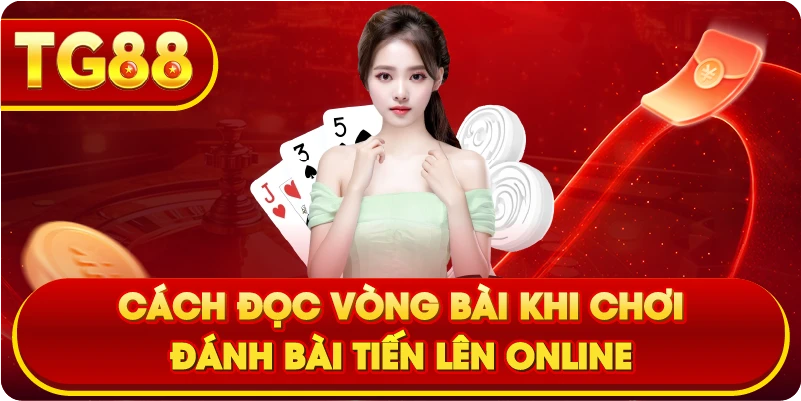 Cách đọc vòng bài khi chơi đánh bài Tiến Lên online
