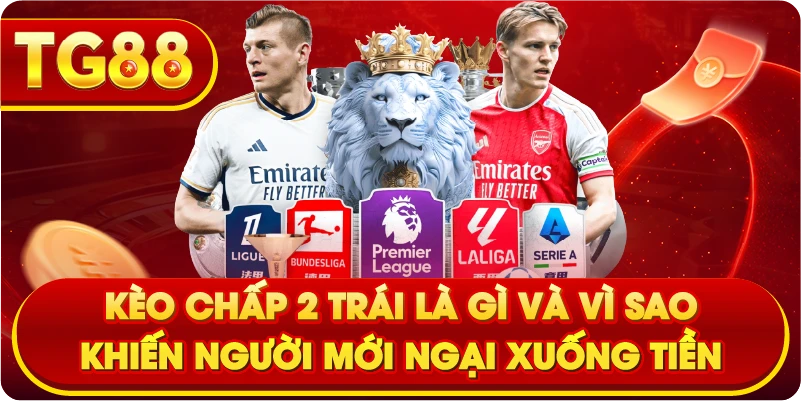 Kèo chấp 2 trái là gì và vì sao khiến người mới ngại xuống tiền