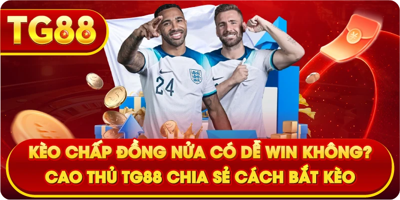 Kèo Chấp Đồng Nửa Có Dễ Win Không? Cao Thủ TG88 Chia Sẻ Cách Bắt Kèo