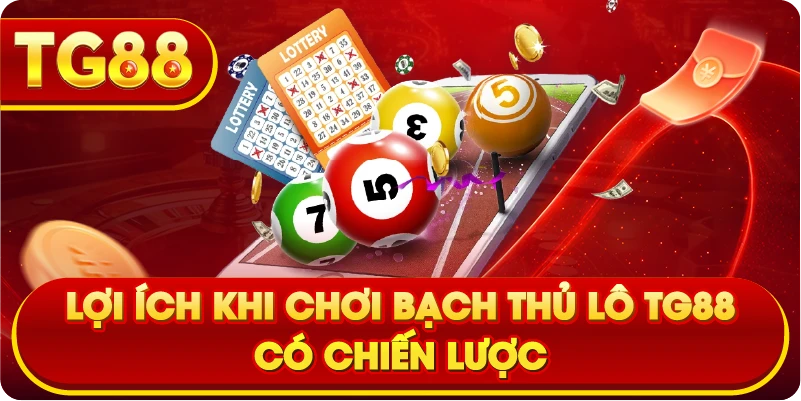 Lợi ích khi chơi Bạch Thủ Lô TG88 có chiến lược
