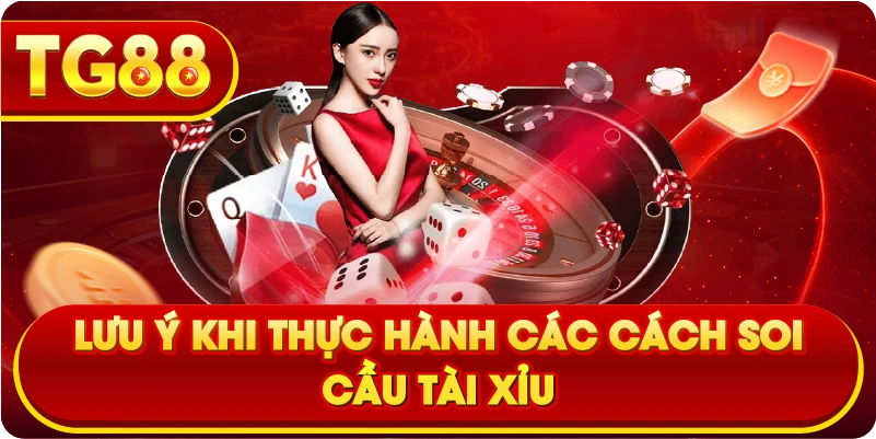 Lưu Ý Khi Thực Hành Các Cách Soi Cầu Tài Xỉu