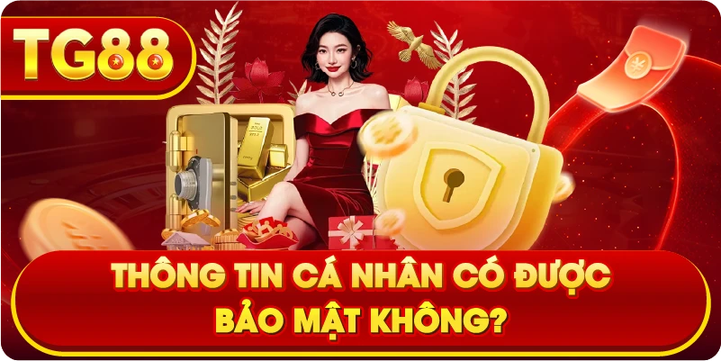 Thông tin cá nhân có được bảo mật không?