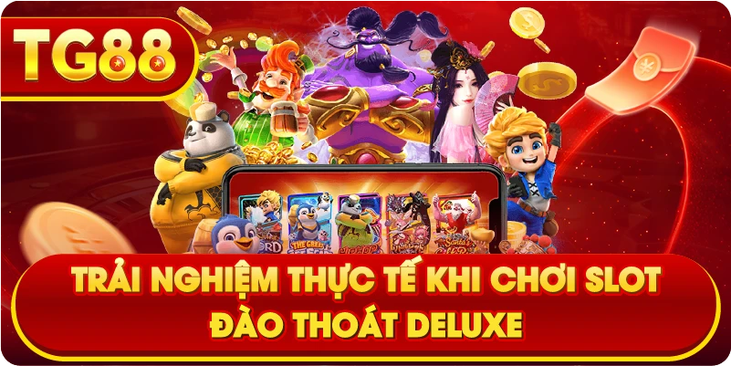 Trải nghiệm thực tế khi chơi slot Đào Thoát Deluxe